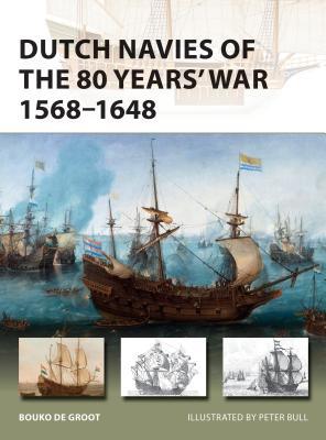 Dutch Navies of the 80 Years' War 1568-1648