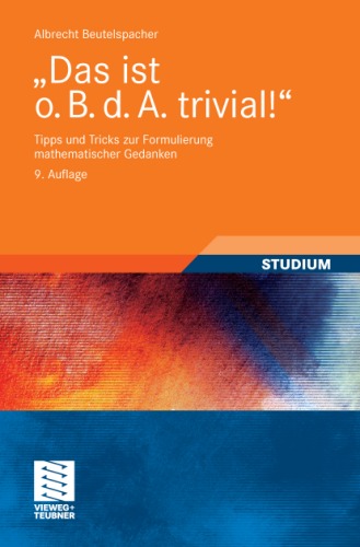 Das ist o. B. d. A. trivial-: Tipps und Tricks zur Formulierung mathematischer Gedanken