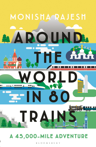 AROUND THE WORLD IN 80 TRAINS: a 45,000-mile adventure