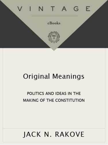 Original meanings: politics and ideas in the making of the Constitution