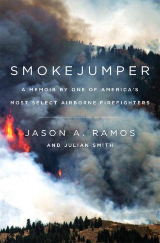 Smokejumper: A Memoir by One of America's Most Select Airborne Firefighters