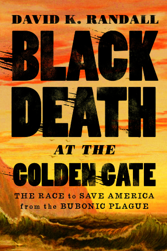 Black death at the golden gate: the race to save america from the bubonic plague