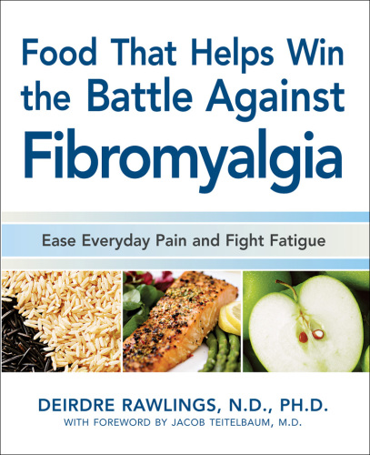 Foods that help win the battle against fibromyalgia: healthy and tasty recipes that boost the immune system while easing everyday pain