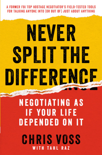 Never split the difference: negotiating as if your life depended on it