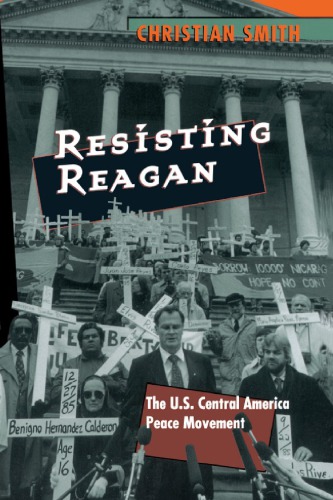 Resisting Reagan: the U.S. Central America peace movement