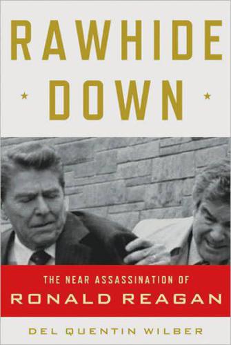 Rawhide Down: The Near Assassination of Ronald Reagan