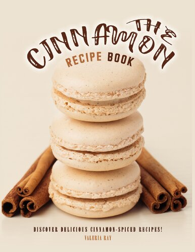 The Cinnamon Recipe Book: Discover Delicious Cinnamon-Spiced Recipes!