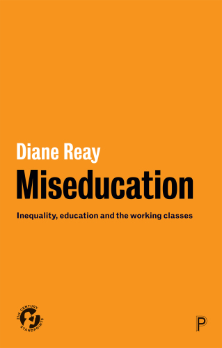 Miseducation: inequality, education and the working classes