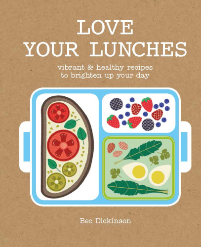 Love your lunches: vibrant & healthy recipes to brighten up your day