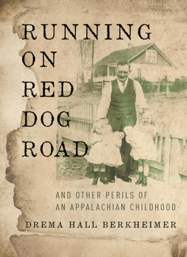 Running on Red Dog Road: and other perils of an Appalachian childhood