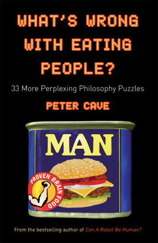 What's Wrong With Eating People?: 33 More Perplexing Philosophy Puzzles