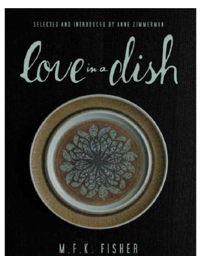 Love In A Dish ... And Other Culinary Delights By M.F.K. Fisher