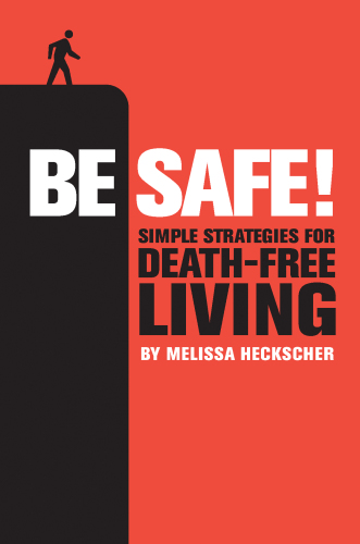 Be Safe!: Simple Strategies For Death-Free Living