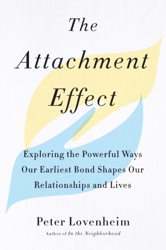 The attachment effect: exploring the powerful ways our earliest bond shapes our relationships and lives