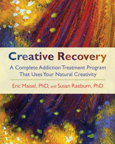 Creative recovery: a complete addiction treatment program that uses your natural creativity