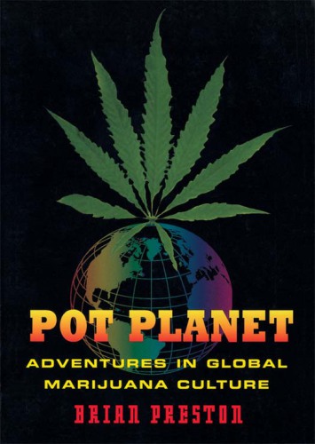 Pot Planet: Adventures in Global Marijuana Culture