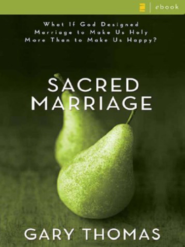 Sacred marriage: what if god designed marriage to make us holy more than to make us happy?