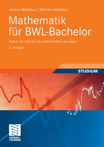 Mathematik fur BWL-Bachelor: Schritt fur Schritt mit ausfuhrlichen Losungen