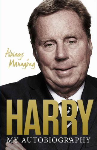 Harry Redknapp: always managing: my autobiography