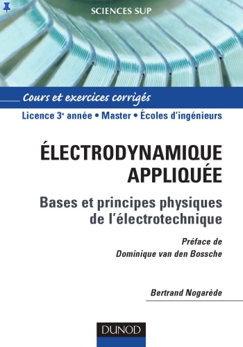 Electrodynamique appliquee: Fondements et principes physiques de lelectrotechnique Cours et exercices corriges