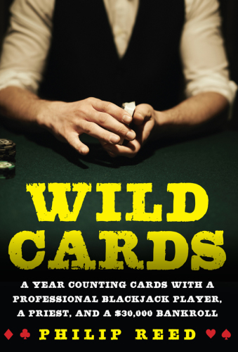 Wild Cards: a Year Counting Cards with a Professional Blackjack Player, a Priest, and a 30,000 Bankroll