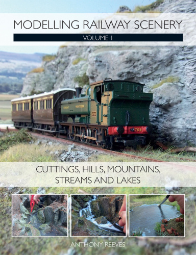 Modelling Railway Scenery: Volume 1 - Cuttings, Hills, Mountains, Streams and Lakes