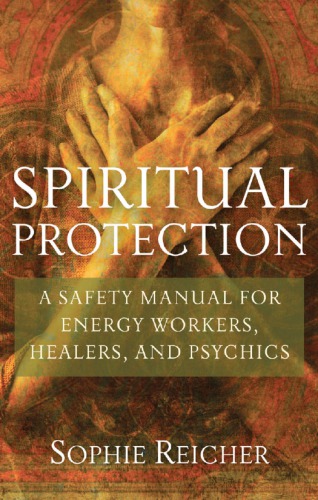 Spiritual Protection: a Safety Manual for Energy Workers, Healers, and Psychics