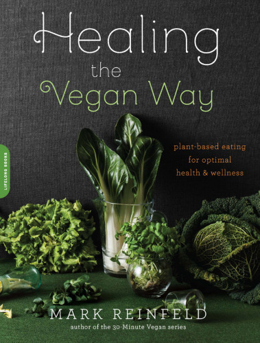 Healing the Vegan Way: Plant-based Eating for Optimal Health and Wellness