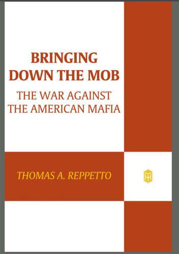 Bringing Down the Mob: The War Against the American Mafia