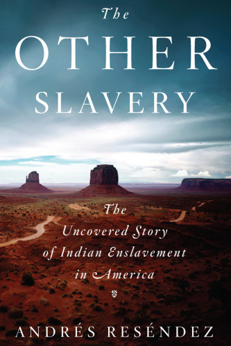 The other slavery: the uncovered story of Indian enslavement in America