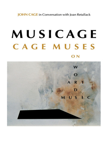 Musicage: Cage muses on words, art, music: John Cage in conversation with Joan Retallack