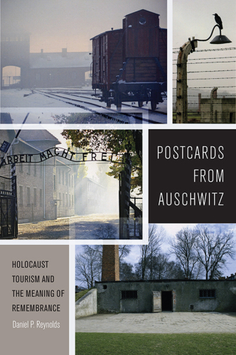 Postcards from Auschwitz: Holocaust tourism and the meaning of remembrance