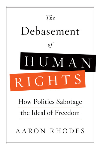 The debasement of human rights how politics sabotage the ideal of freedom