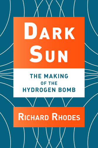 Dark Sun: The Making of the Hydrogen Bomb