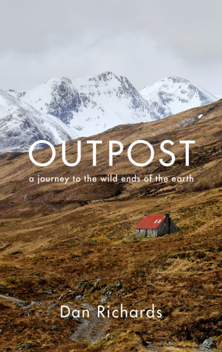 Outpost: A Journey to the Wild Ends of the Earth