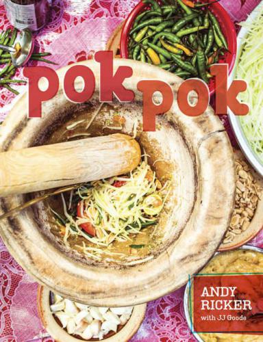 Pok Pok: food and stories from the streets, homes, and roadside restaurants of Thailand