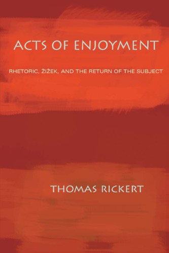 Acts of enjoyment: rhetoric, Žižek, and the return of the subject