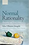 Normal Rationality: Decisions and Social Order