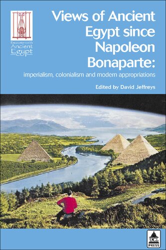 Views of ancient Egypt since Napoleon Bonaparte : imperialism, colonialism and modern appropriations