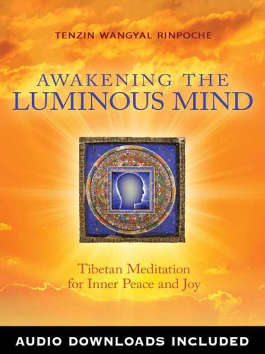 Awakening the luminous mind Tibetan meditation for inner peace and joy