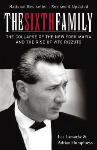 The Sixth Family: The Collapse of the New York Mafia and the Rise of Vito Rizzuto