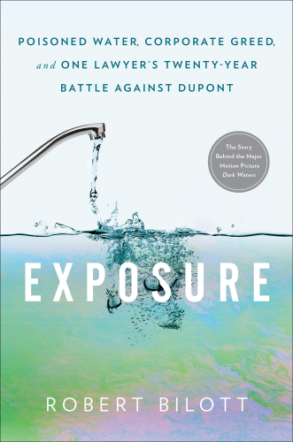 Exposure: poisoned water, corporate greed, and one lawyer's twenty-year battle against Dupont