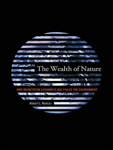 The wealth of nature: how mainstream economics has failed the environment