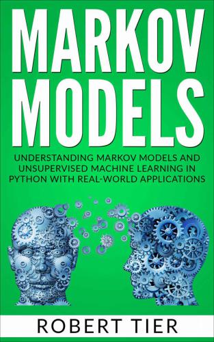 Markov Models: Understanding Markov Models and Unsupervised Machine Learning in Python with Real-World Applications