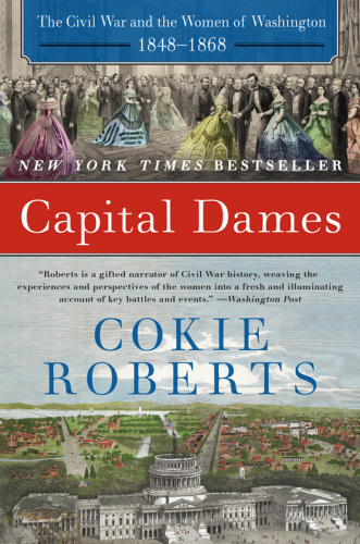 Capital dames: the Civil War and the women of Washington, 1848-1868