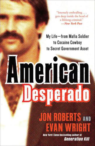 American desperado: my life-- from Mafia soldier to cocaine cowboy to secret government asset