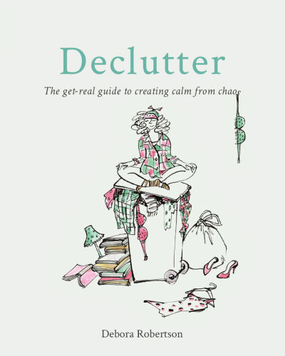 Declutter: the get-real guide to creating calm from chaos