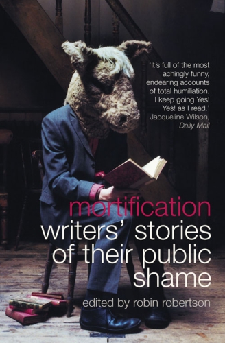 Mortification: writers' stories of their public shame