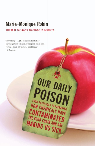 Our daily poison: from pesticides to packaging, how chemicals have contaminated the food chain and are making us sick