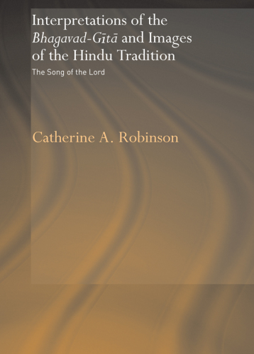 Interpretations of the Bhagavad-Gýÿ[U+0101] and images of the Hindu tradition: the Song of the Lord